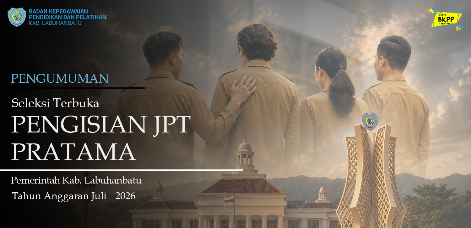 Pengumuman Seleksi Terbuka Pengisian Jabatan Pimpinan Tinggi Pratama di Lingkungan Pemerintah Kab. Labuhanbatu Tahun 2026 - Juli